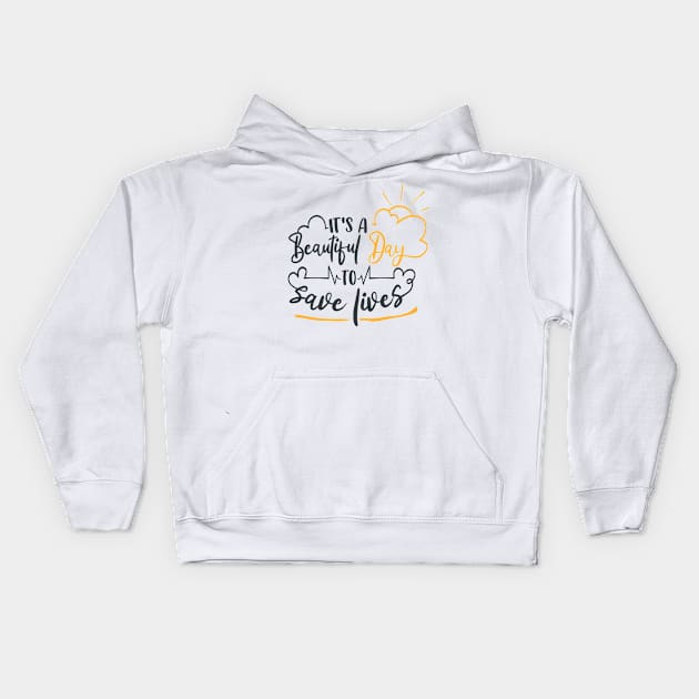 It's A Beautiful Day To Save Lives Kids Hoodie by Fox1999